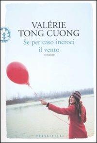 Se per caso incroci il vento - Valérie Tong Cuong - Libro Sperling & Kupfer 2009, Frassinelli narrativa straniera | Libraccio.it