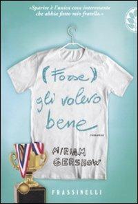 (Forse) gli volevo bene - Miriam Gershow - Libro Sperling & Kupfer 2009, Frassinelli narrativa straniera | Libraccio.it