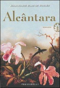 Alcântara - Jean-Marie Blas de Roblès - Libro Sperling & Kupfer 2009, Frassinelli narrativa straniera | Libraccio.it