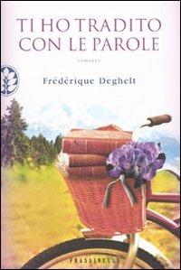 Ti ho tradito con le parole - Frédérique Deghelt - Libro Sperling & Kupfer 2009, Frassinelli narrativa straniera | Libraccio.it