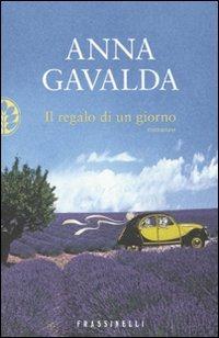 Il regalo di un giorno - Anna Gavalda - Libro Sperling & Kupfer 2010, Frassinelli narrativa straniera | Libraccio.it
