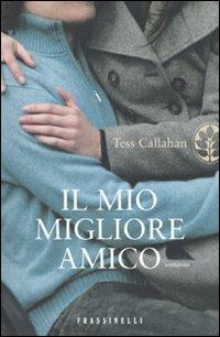 Il mio migliore amico - Tess Callahan - Libro Sperling & Kupfer 2010, Frassinelli narrativa straniera | Libraccio.it