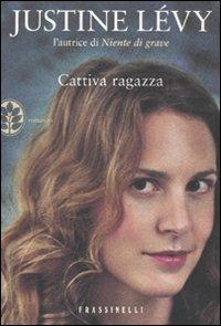 Cattiva ragazza - Justine Lévy - Libro Sperling & Kupfer 2010, Frassinelli narrativa straniera | Libraccio.it