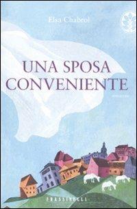 Una sposa conveniente - Elsa Chabrol - Libro Sperling & Kupfer 2010, Frassinelli narrativa straniera | Libraccio.it
