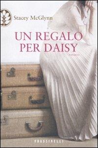 Un regalo per Daisy - Stacey McGlynn - Libro Sperling & Kupfer 2010, Frassinelli narrativa straniera | Libraccio.it