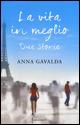 La vita in meglio. Due storie - Anna Gavalda - Libro Sperling & Kupfer 2015, Frassinelli narrativa straniera | Libraccio.it