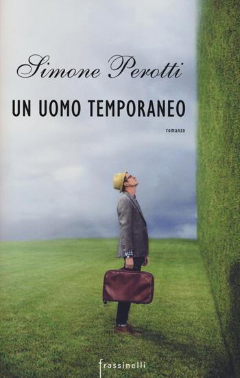 Un uomo temporaneo - Simone Perotti - Libro Sperling & Kupfer 2015, Frassinelli narrativa italiana | Libraccio.it