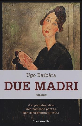 Due madri - Ugo Barbàra - Libro Sperling & Kupfer 2015, Frassinelli narrativa italiana | Libraccio.it