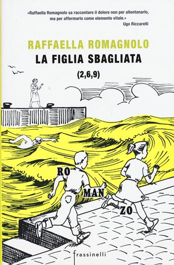La figlia sbagliata - Raffaella Romagnolo - Libro Sperling & Kupfer 2015, Frassinelli narrativa italiana | Libraccio.it