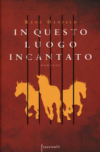 In questo luogo incantato - Rene Denfeld - Libro Sperling & Kupfer 2015, Frassinelli narrativa straniera | Libraccio.it