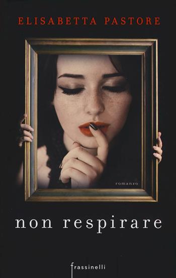 Non respirare. Ediz. illustrata - Elisabetta Pastore - Libro Sperling & Kupfer 2016, Frassinelli narrativa italiana | Libraccio.it