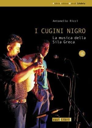 I cugini Nigro. La musica della Sila greca - Antonello Ricci - Libro Salvatorelli 2006, Archivio tradizioni musicali | Libraccio.it