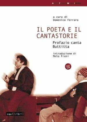 Il poeta e il cantastorie. Profazio canta Buttitta - Domenico Ferraro - Libro Salvatorelli 2006, Archivio tradizioni musicali | Libraccio.it