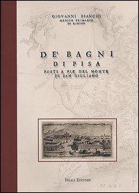 De' Bagni di Pisa posti a pie' del monte di San Giuliano - Giovanni Bianchi - Libro Felici 2001, Collezione dell'Ussero | Libraccio.it