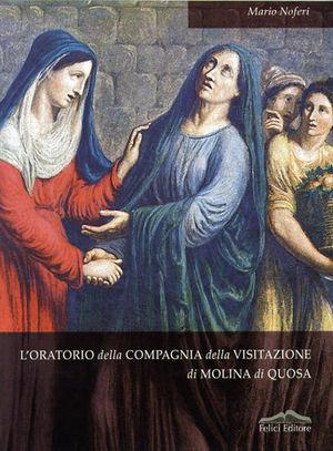 L'Oratorio della Compagnia della Visitazione di Molina di Quosa - Mario Noferi - Libro Felici 2003 | Libraccio.it