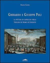 Gherardo e Giuseppe Poli. La pittura di capriccio nella Toscana di primo Settecento - Franco Canepa - Libro Felici 2002, Arte e tecnica | Libraccio.it