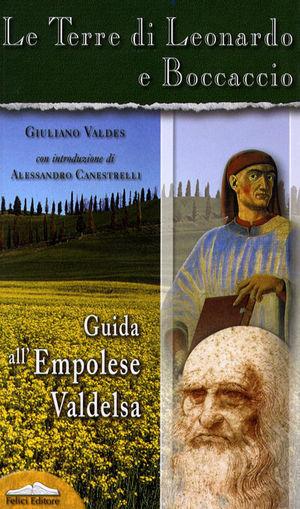 Le terre di Leonardo e Boccaccio. Guida all'empolese Valdelsa - Giuliano Valdes - Libro Felici 2004, Guide Felici | Libraccio.it