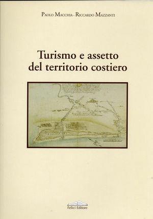 Turismo e assetto del territorio costiero - Paolo Macchia, Riccardo Mazzanti - Libro Felici 2004 | Libraccio.it