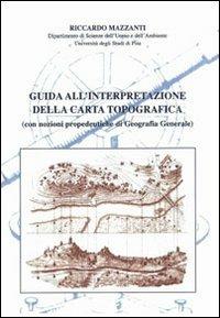 Guida all'interpretazione della carta topografica (con nozioni propedeutiche di geografia generale) - Riccardo Mazzanti - Libro Felici 2004 | Libraccio.it