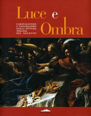 Luce e ombra. Caravaggismo e naturalismo nella pittura toscana del Seicento - Pierluigi Carofano - Libro Felici 2005 | Libraccio.it