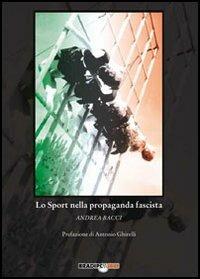 Lo sport nella propaganda fascista - Andrea Bacci - Libro Bradipolibri 2006, Bradipando | Libraccio.it