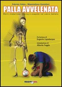 Palla avvelenata. Morti misteriose, doping e sospetti nel calcio italiano - Fabrizio Càlzia, Massimiliano Castellani - Libro Bradipolibri 2006, Bradipando | Libraccio.it