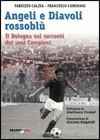 Angeli e diavoli rossoblù. Il Bologna nei racconti dei suoi campioni - Fabrizio Càlzia, Francesco Caremani - Libro Bradipolibri 2006, Arcadinoè | Libraccio.it