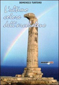 L' ultimo colore dell'arcobaleno - Domenico Turtoro - Libro Bradipolibri 2006, Bradipancia | Libraccio.it
