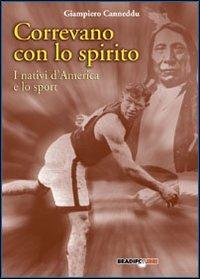 Correvano con lo spirito. I nativi d'America e lo sport - Giampiero Canneddu - Libro Bradipolibri 2006, Bradipando | Libraccio.it