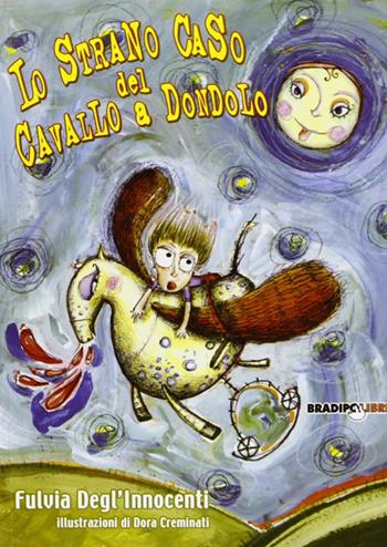 Lo strano caso del cavallo a dondolo - Fulvia Degl'Innocenti - Libro Bradipolibri 2006, Bradipanti. Naviganti | Libraccio.it