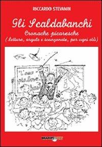 Gli scaldabanchi. Cronache picaresche. Letture argute e scanzonate per ogni età - Riccardo Stevanin - Libro Bradipolibri 2006, Bradipancia | Libraccio.it