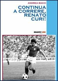 Continua a correre, Renato Curi! - Andrea Bacci - Libro Bradipolibri 2006, Bandiere a mezz'asta | Libraccio.it