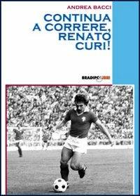Continua a correre, Renato Curi! - Andrea Bacci - Libro Bradipolibri 2006, Bandiere a mezz'asta | Libraccio.it