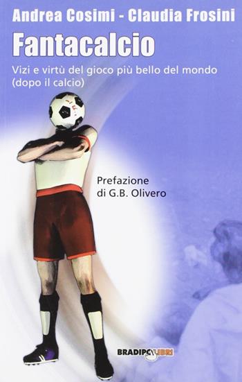 Fantacalcio. Vizi e virtù del gioco più bello del mondo (dopo il calcio) - Andrea Cosimi, Claudia Frosini - Libro Bradipolibri 2006, Diritti in gioco | Libraccio.it