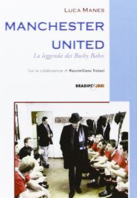 Manchester United. La leggenda dei Busby Babes - Luca Manes - Libro Bradipolibri 2006, Bandiere a mezz'asta | Libraccio.it