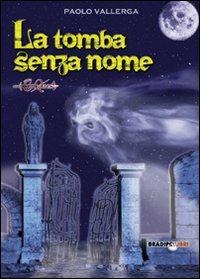 La tomba senza nome - Paolo Vallerga - Libro Bradipolibri 2007, Bradipancia | Libraccio.it