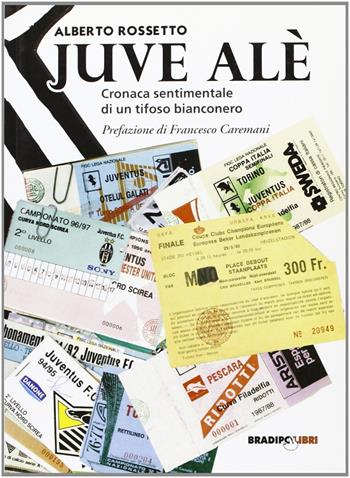 Juve alè. Cronaca sentimentale di un tifoso bianconero - Alberto Rossetto - Libro Bradipolibri 2008, Arcadinoè | Libraccio.it