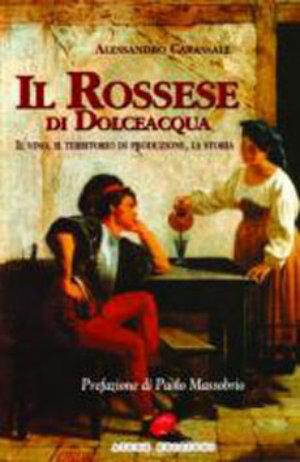 Il Rossese di Dolceacqua. Il vino, il territorio di produzione, la storia - Alessandro Carassale - Libro Atene Edizioni 2004 | Libraccio.it