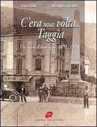 C'era una volta Taggia. Un secolo di immagini (1870-1970). Ediz. illustrata  - Libro Atene Edizioni 2009 | Libraccio.it