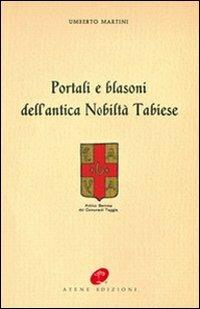 Portali e blasoni dell'antica nobiltà tabiese - Umberto Martini - Libro Atene Edizioni 2012 | Libraccio.it