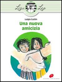Una nuova amicizia. Ediz. illustrata - Luigia Cuttin - Libro Atene Edizioni 2014, Lisa e Leo | Libraccio.it