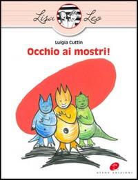 Occhio ai mostri! Ediz. illustrata - Luigia Cuttin - Libro Atene Edizioni 2014, Lisa e Leo | Libraccio.it