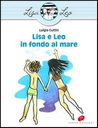 Lisa e Leo in fondo al mare. Ediz. illustrata - Luigia Cuttin - Libro Atene Edizioni 2014, Lisa e Leo | Libraccio.it