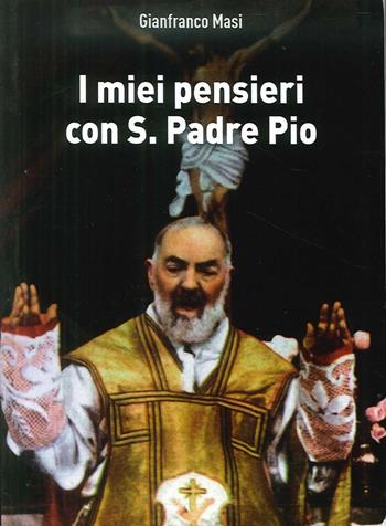 I miei pensieri con S. Padre Pio - Gianfranco Masi - Libro Atene Edizioni 2016 | Libraccio.it