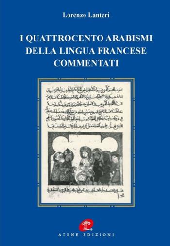 I quattrocento arabismi della lingua francese commentati - Lorenzo Lanteri - Libro Atene Edizioni 2017 | Libraccio.it