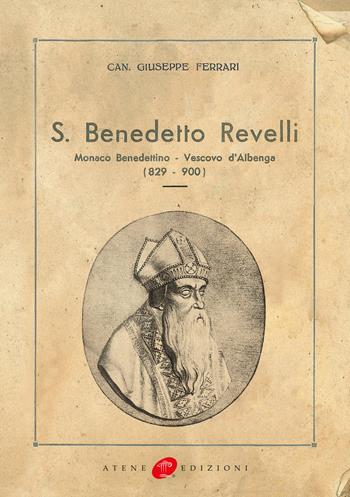 San Benedetto Revelli. Monaco benedettino, vescovo d'Albenga (829-900) (rist. anast. 1934) - Giuseppe Ferrari - Libro Atene Edizioni 2019, Libri rari della Liguria | Libraccio.it