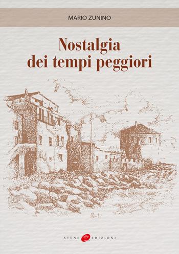 Nostalgia dei tempi peggiori - Mario Zunino - Libro Atene Edizioni 2019 | Libraccio.it