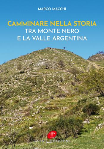 Camminare nella storia. Tra Monte Nero e la Valle Argentina - Marco Macchi - Libro Atene Edizioni 2019 | Libraccio.it
