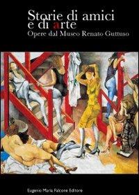 Storie di amici e di arte. Opere dal Museo R. Guttuso - Dora Lo Cascio Favatella, Fabio Carapezza Guttuso, Giuseppe Tornatore - Libro Falcone 2004, Cataloghi d'arte | Libraccio.it