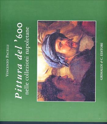 Pittura del '600 nelle collezioni napoletane - Vincenzo Pacelli - Libro Grimaldi & C. 2001 | Libraccio.it